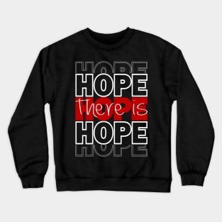 There is hope Crewneck Sweatshirt